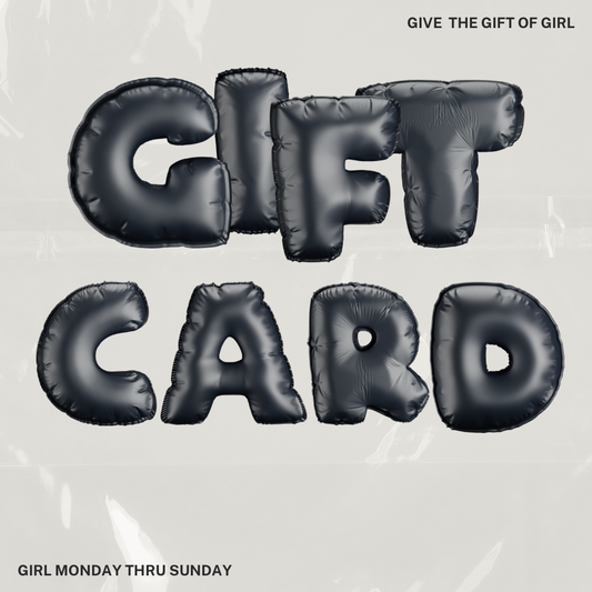 GIRL MONDAY THRU SUNDAY | GIFT CARD